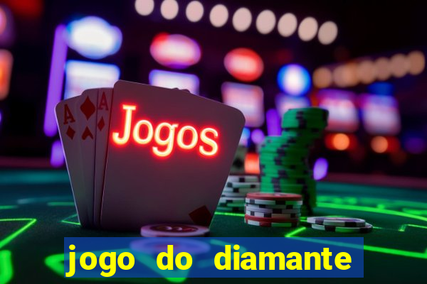 jogo do diamante para ganhar dinheiro